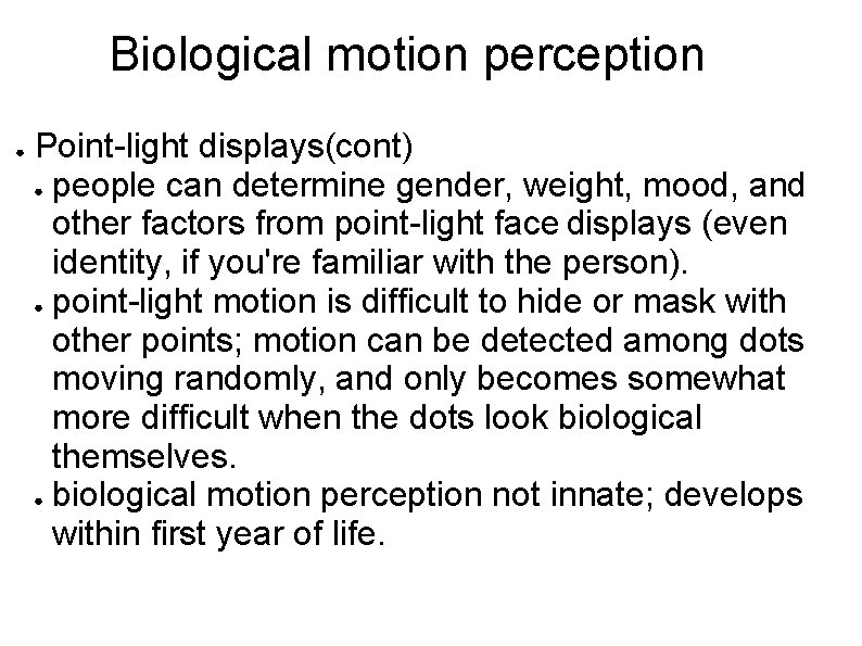 Biological motion perception ● Point-light displays(cont) ● people can determine gender, weight, mood, and