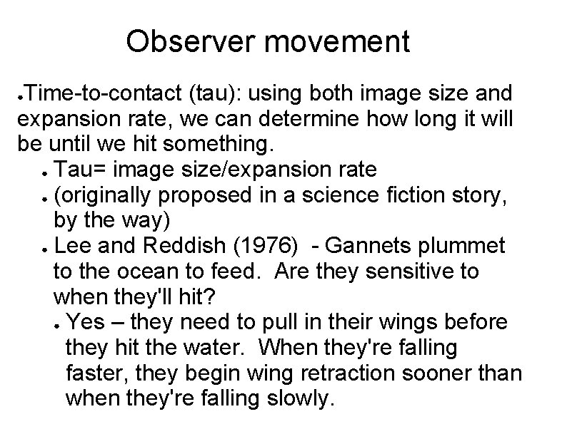 Observer movement Time-to-contact (tau): using both image size and expansion rate, we can determine