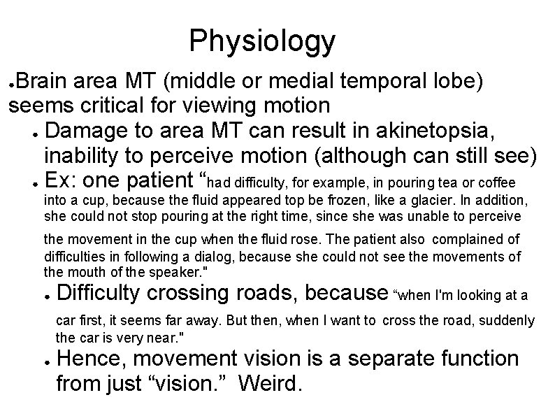 Physiology Brain area MT (middle or medial temporal lobe) seems critical for viewing motion
