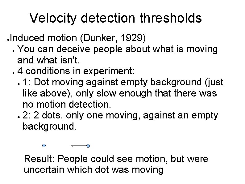 Velocity detection thresholds ● Induced motion (Dunker, 1929) ● You can deceive people about