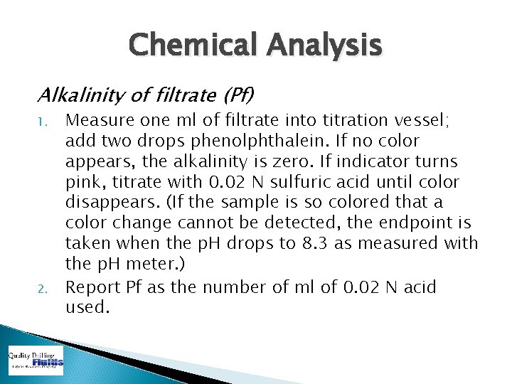 Chemical Analysis Alkalinity of filtrate (Pf) 1. 2. Measure one ml of filtrate into