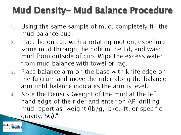 Mud Density- Mud Balance Procedure 1. 2. 3. 4. Using the sample of mud,