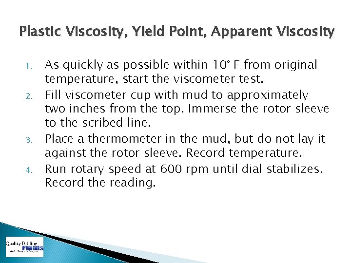 Plastic Viscosity, Yield Point, Apparent Viscosity 1. 2. 3. 4. As quickly as possible