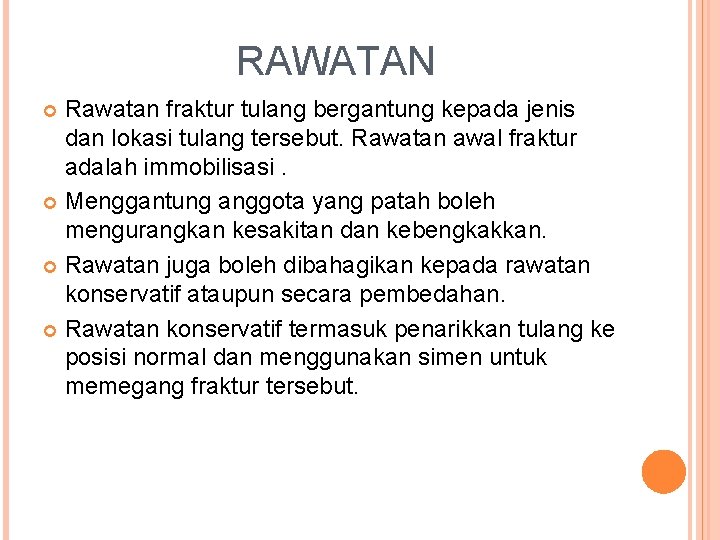 RAWATAN Rawatan fraktur tulang bergantung kepada jenis dan lokasi tulang tersebut. Rawatan awal fraktur