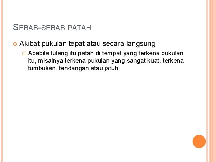 SEBAB-SEBAB PATAH Akibat pukulan tepat atau secara langsung � Apabila tulang itu patah di