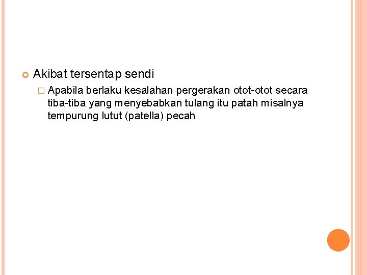  Akibat tersentap sendi � Apabila berlaku kesalahan pergerakan otot-otot secara tiba-tiba yang menyebabkan