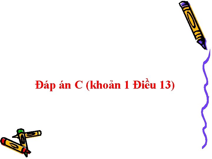 Đáp án C (khoản 1 Điều 13) 