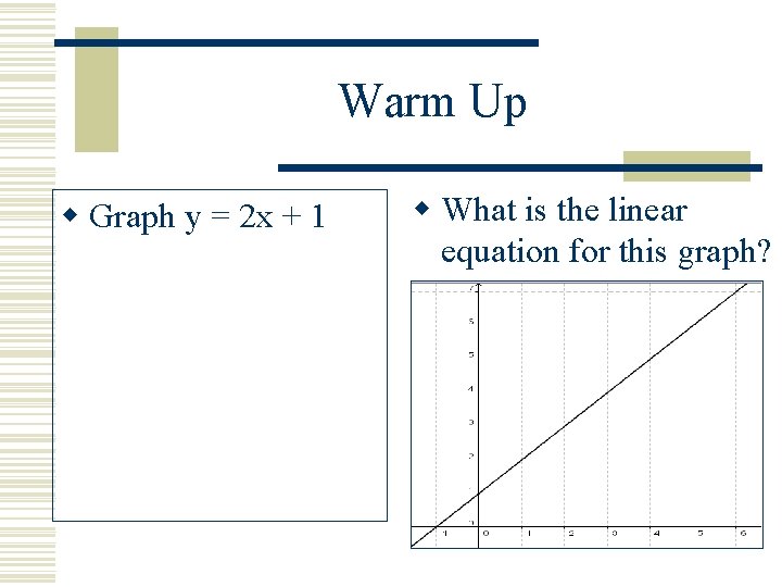 Warm Up w Graph y = 2 x + 1 w What is the