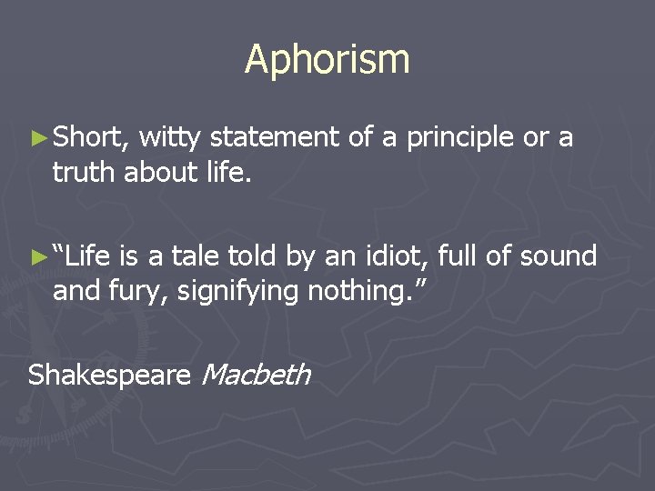 Aphorism ► Short, witty statement of a principle or a truth about life. ►