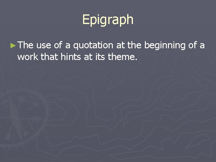 Epigraph ► The use of a quotation at the beginning of a work that