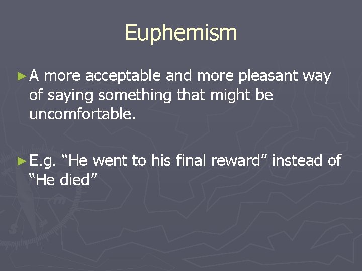 Euphemism ►A more acceptable and more pleasant way of saying something that might be