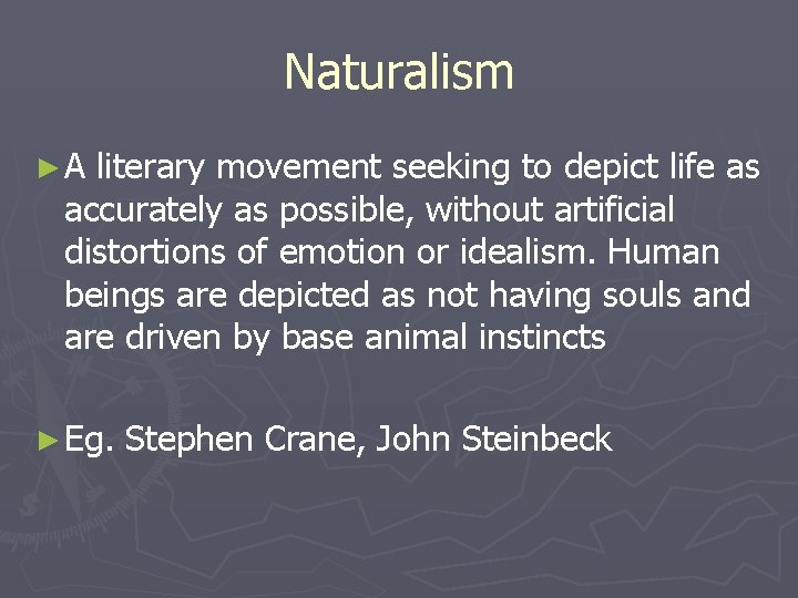 Naturalism ►A literary movement seeking to depict life as accurately as possible, without artificial