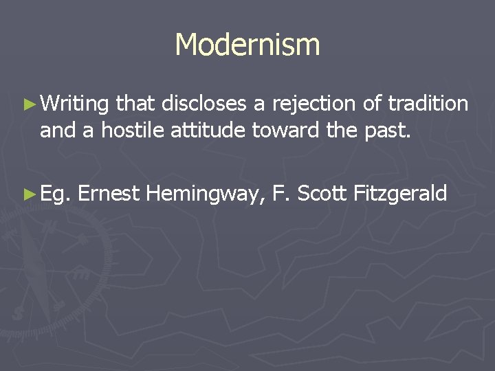 Modernism ► Writing that discloses a rejection of tradition and a hostile attitude toward