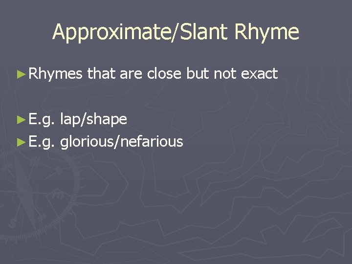 Approximate/Slant Rhyme ► Rhymes ► E. g. that are close but not exact lap/shape