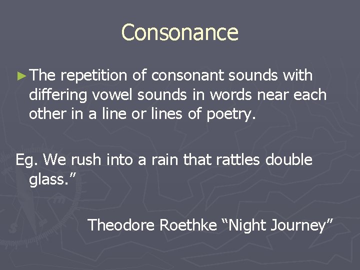 Consonance ► The repetition of consonant sounds with differing vowel sounds in words near