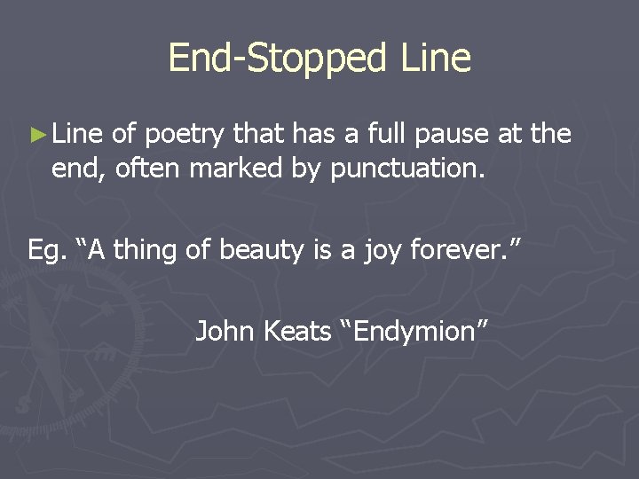 End-Stopped Line ► Line of poetry that has a full pause at the end,