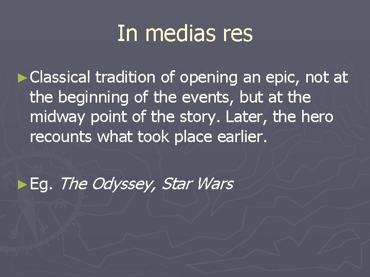In medias res ► Classical tradition of opening an epic, not at the beginning
