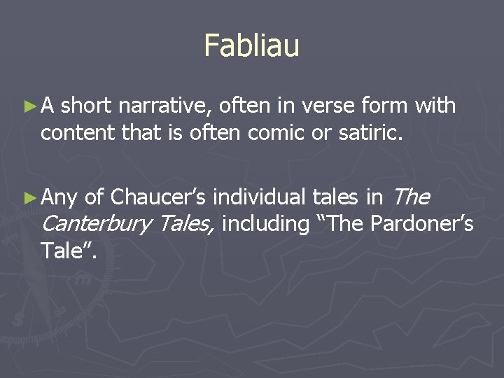Fabliau ►A short narrative, often in verse form with content that is often comic