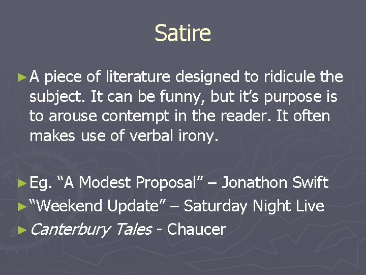 Satire ►A piece of literature designed to ridicule the subject. It can be funny,