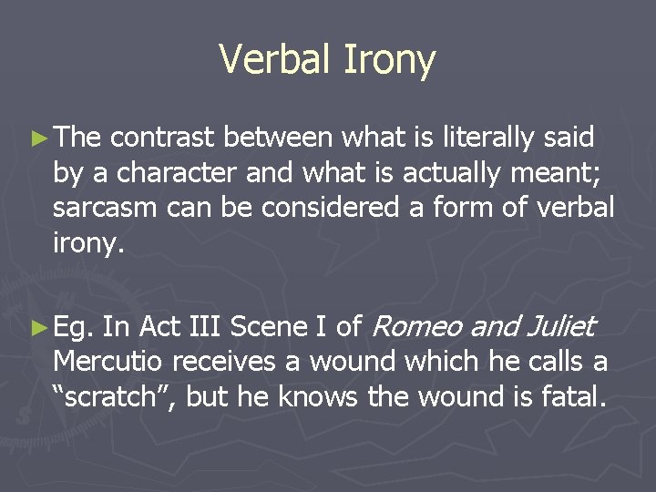 Verbal Irony ► The contrast between what is literally said by a character and