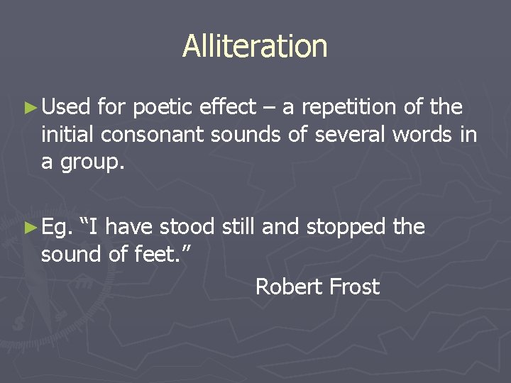 Alliteration ► Used for poetic effect – a repetition of the initial consonant sounds