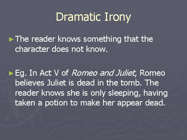 Dramatic Irony ► The reader knows something that the character does not know. In