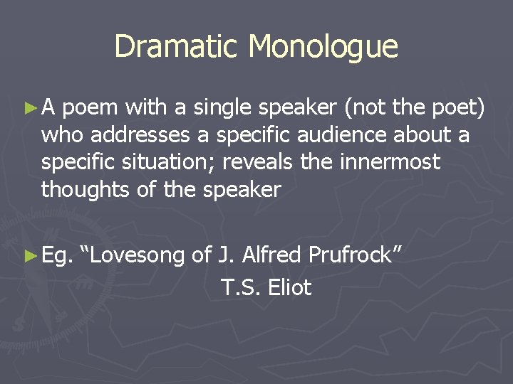 Dramatic Monologue ►A poem with a single speaker (not the poet) who addresses a
