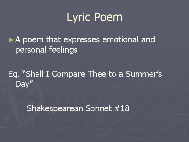 Lyric Poem ►A poem that expresses emotional and personal feelings Eg. “Shall I Compare