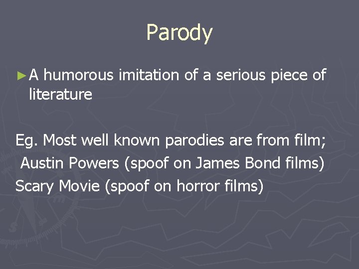 Parody ►A humorous imitation of a serious piece of literature Eg. Most well known