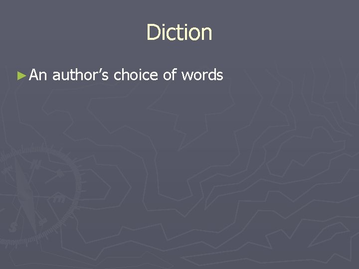 Diction ► An author’s choice of words 