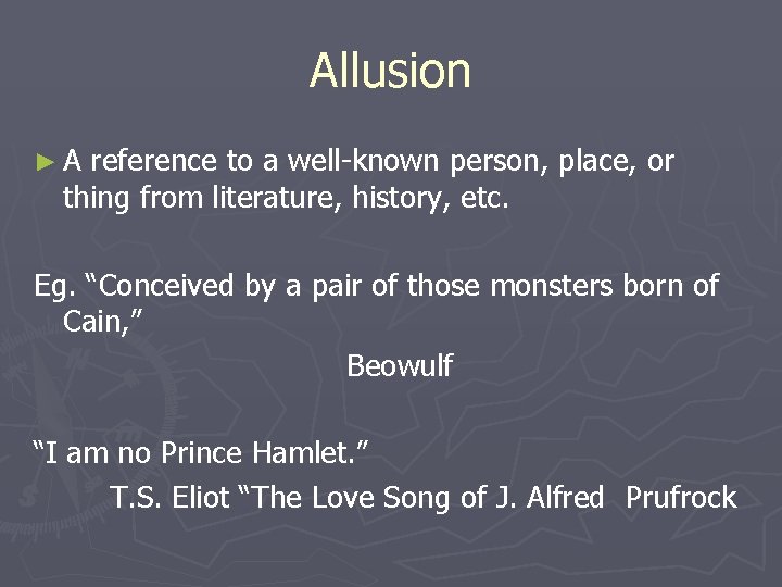 Allusion ►A reference to a well-known person, place, or thing from literature, history, etc.