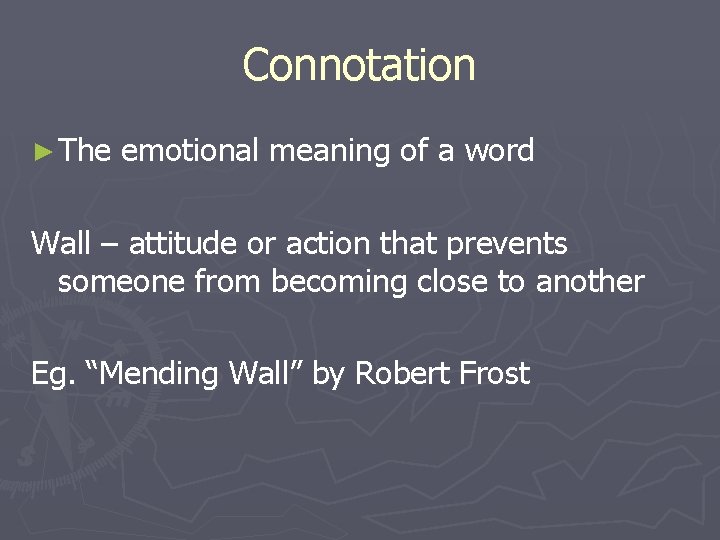 Connotation ► The emotional meaning of a word Wall – attitude or action that