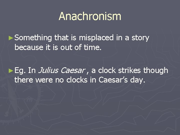 Anachronism ► Something that is misplaced in a story because it is out of