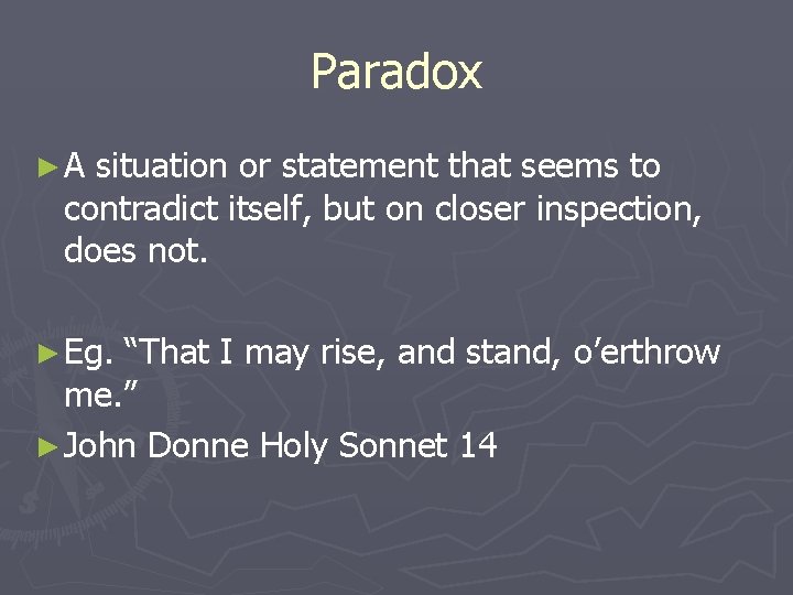 Paradox ►A situation or statement that seems to contradict itself, but on closer inspection,
