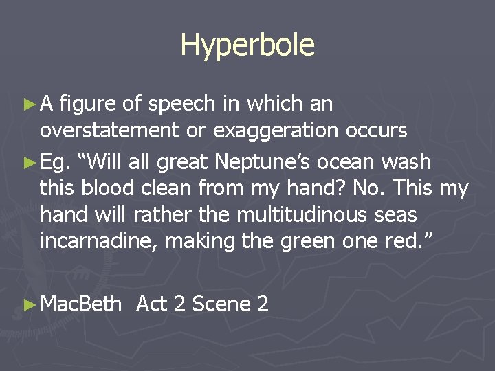 Hyperbole ►A figure of speech in which an overstatement or exaggeration occurs ► Eg.