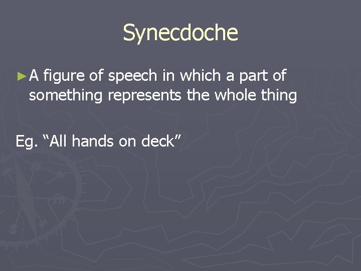 Synecdoche ►A figure of speech in which a part of something represents the whole