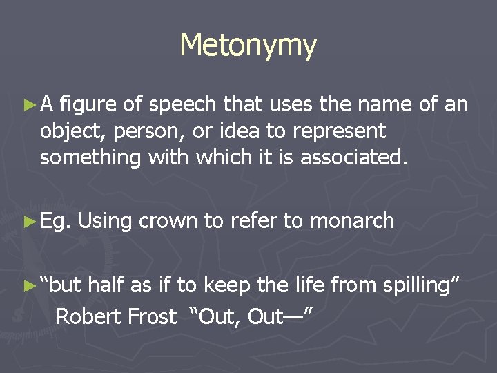 Metonymy ►A figure of speech that uses the name of an object, person, or