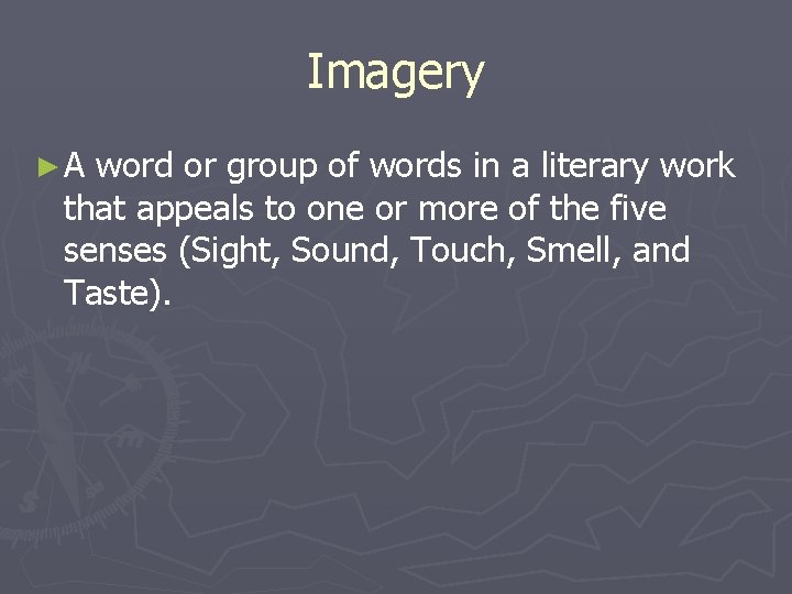 Imagery ►A word or group of words in a literary work that appeals to