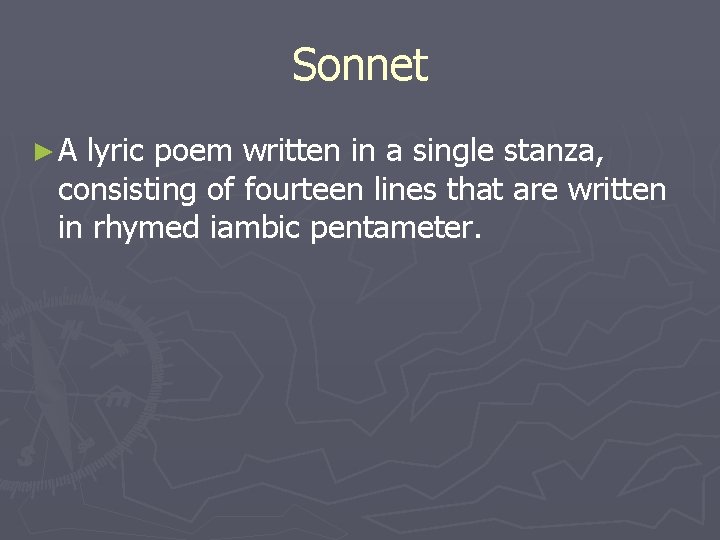 Sonnet ►A lyric poem written in a single stanza, consisting of fourteen lines that