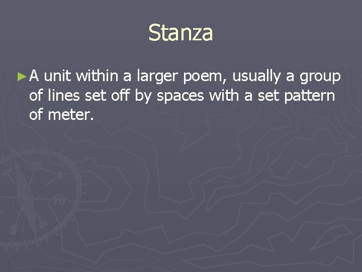 Stanza ►A unit within a larger poem, usually a group of lines set off