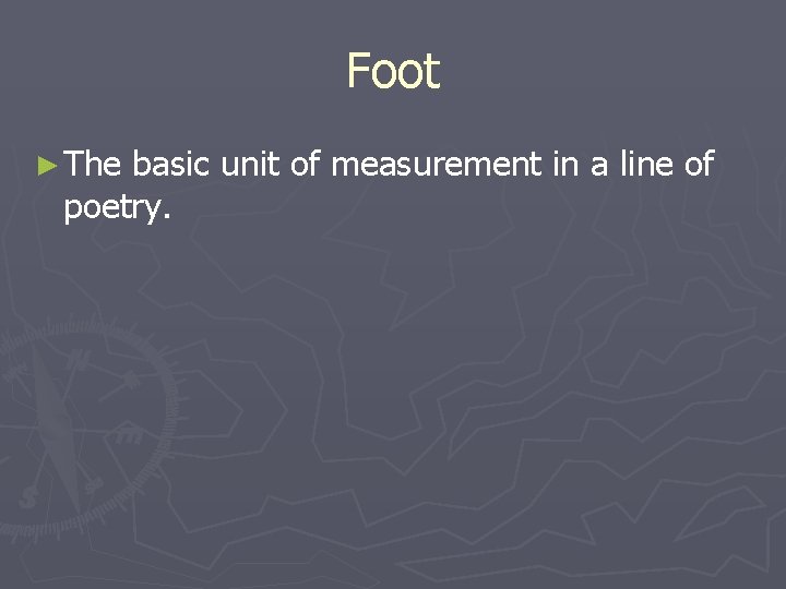 Foot ► The basic unit of measurement in a line of poetry. 