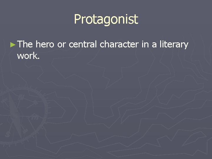 Protagonist ► The hero or central character in a literary work. 