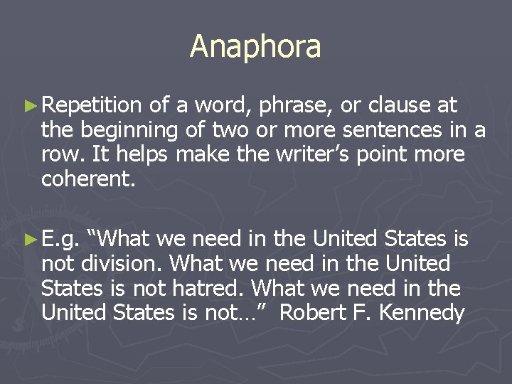 Anaphora ► Repetition of a word, phrase, or clause at the beginning of two
