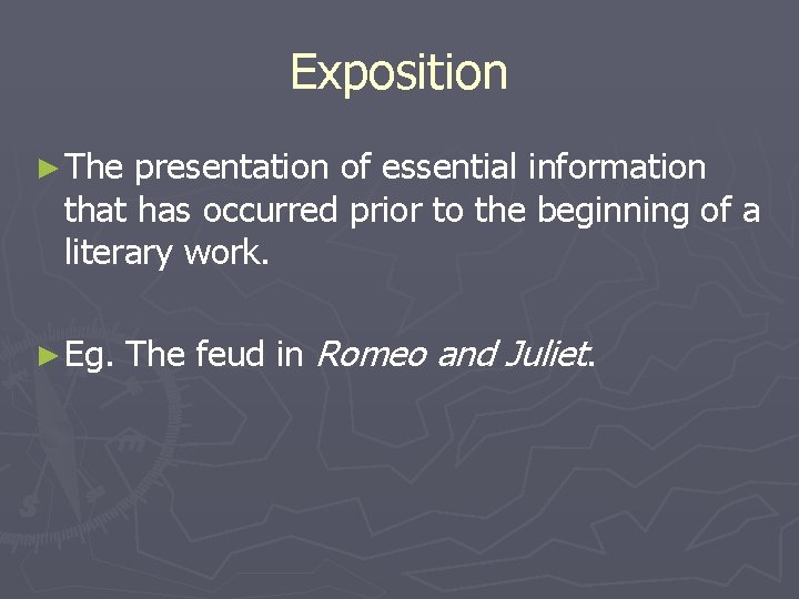 Exposition ► The presentation of essential information that has occurred prior to the beginning