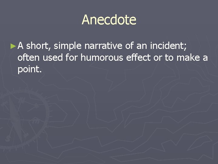Anecdote ►A short, simple narrative of an incident; often used for humorous effect or