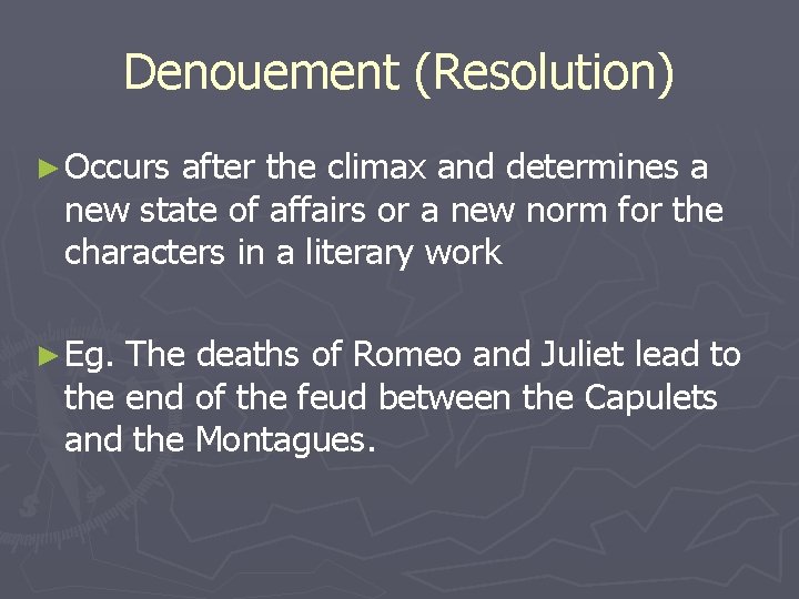 Denouement (Resolution) ► Occurs after the climax and determines a new state of affairs