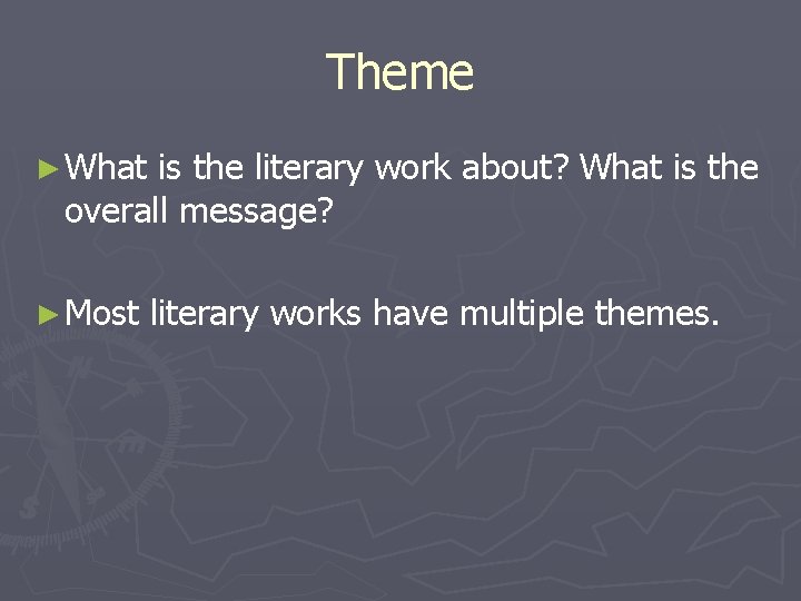 Theme ► What is the literary work about? What is the overall message? ►