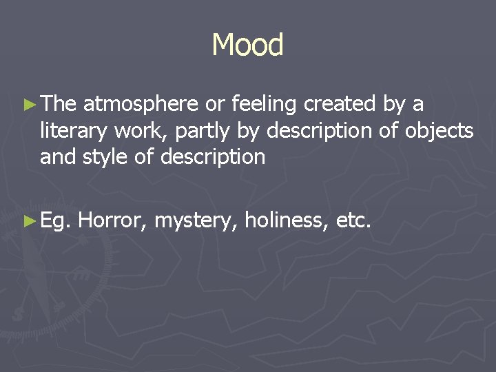 Mood ► The atmosphere or feeling created by a literary work, partly by description