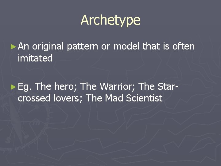 Archetype ► An original pattern or model that is often imitated ► Eg. The