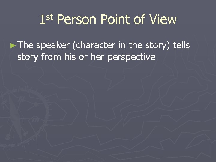 st 1 ► The Person Point of View speaker (character in the story) tells